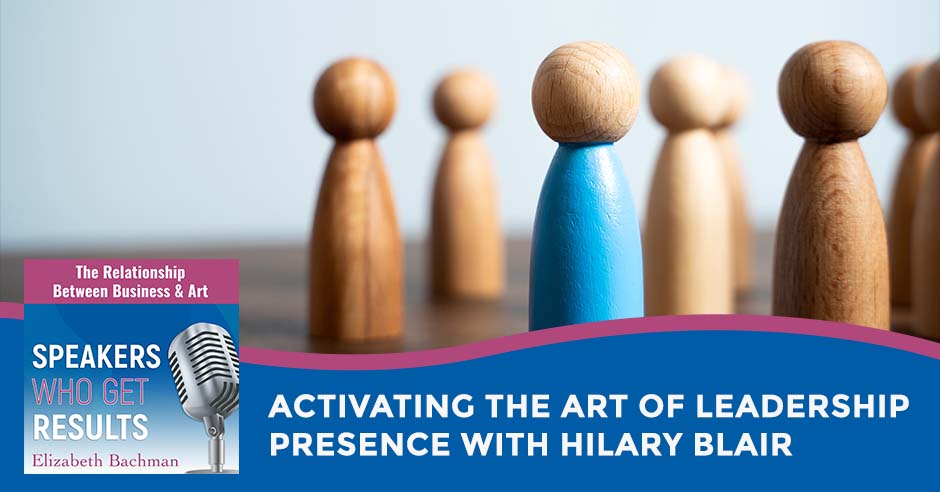 Speakers Who Get Results | Hilary Blair | Leadership Presence