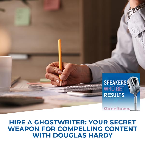 Hire A Ghostwriter: Your Secret Weapon For Compelling Content With Douglas Hardy