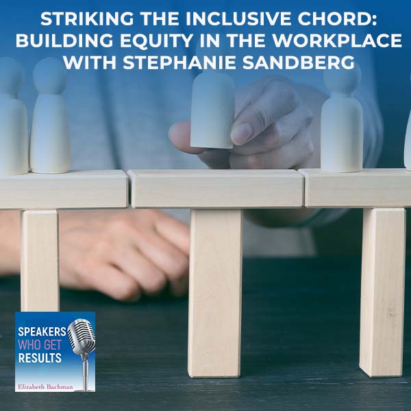 Striking The Inclusive Chord: Building Equity In The Workplace With Stephanie Sandberg