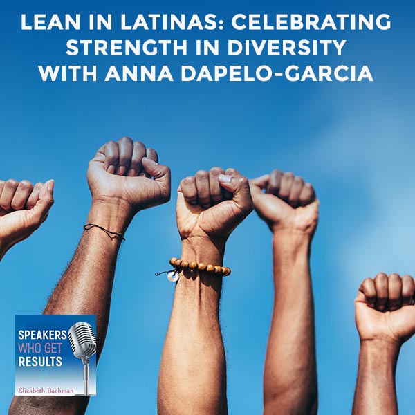 Lean In Latinas: Celebrating Strength In Diversity With Anna Dapelo-Garcia