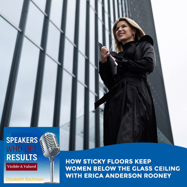 How Sticky Floors Keep Women Below The Glass Ceiling With Erica Anderson Rooney